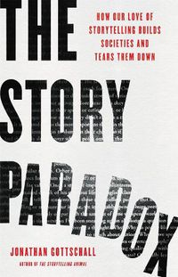 Cover image for The Story Paradox: How Our Love of Storytelling Builds Societies and Tears them Down