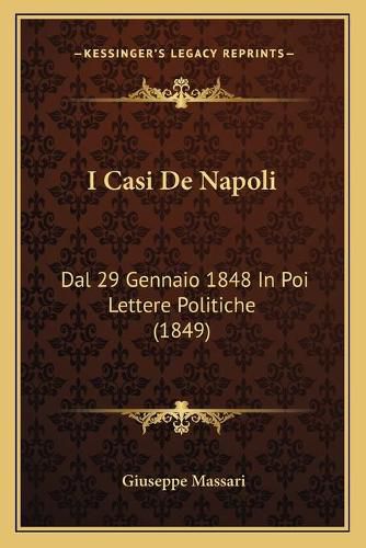 I Casi de Napoli: Dal 29 Gennaio 1848 in Poi Lettere Politiche (1849)