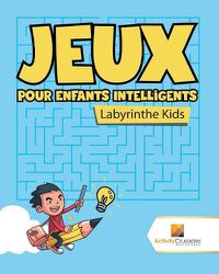 Cover image for Jeux Pour Enfants Intelligents: Labyrinthe Kids