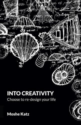 Cover image for Into Creativity: Choose to re-design your life