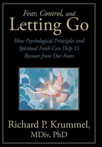 Cover image for Fear, Control, and Letting Go: How Psychological Principles and Spiritual Faith Can Help Us Recover from Our Fears