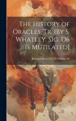 The History of Oracles, Tr. [By S. Whatley. Sig. D6 Is Mutilated]