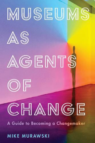 Cover image for Museums as Agents of Change: A Guide to Becoming a Changemaker