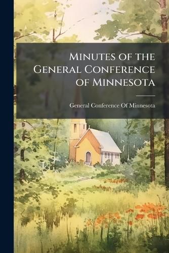 Cover image for Minutes of the General Conference of Minnesota