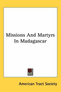 Cover image for Missions and Martyrs in Madagascar