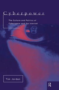 Cover image for Cyberpower: The culture and politics of cyberspace and the Internet