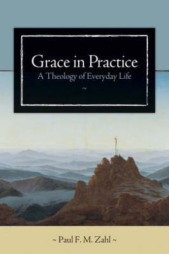 Cover image for Grace in Practice: A Theology of Everyday Life