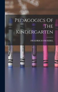 Cover image for Pedagogics Of The Kindergarten