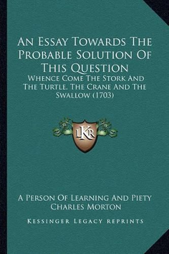 An Essay Towards the Probable Solution of This Question: Whence Come the Stork and the Turtle, the Crane and the Swallow (1703)