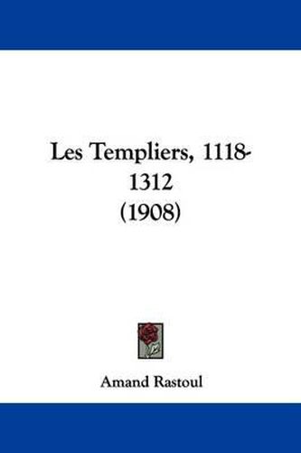 Cover image for Les Templiers, 1118-1312 (1908)