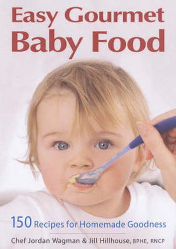 Cover image for Easy Gourmet Baby Food: 150 Recipes for Homemade Goodness