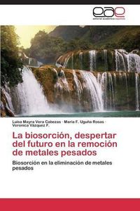 Cover image for La biosorcion, despertar del futuro en la remocion de metales pesados