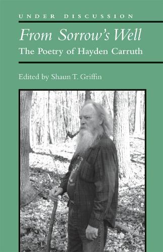 From Sorrow's Well: The Poetry of Hayden Carruth