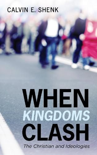 Cover image for When Kingdoms Clash: The Christian and Ideologies