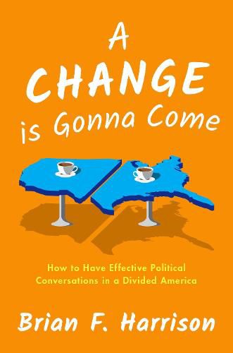 Cover image for A Change is Gonna Come: How to Have Effective Political Conversations in a Divided America