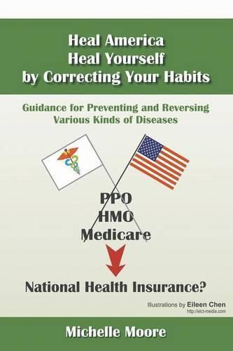 Heal America, Heal Yourself by Correcting Your Habits: Guidance for Preventing and Reversing Various Kinds of Diseases