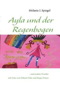 Cover image for Ayla und der Regenbogen: ...und andere Wunder