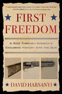 Cover image for First Freedom: A Ride Through America's Enduring History with the Gun