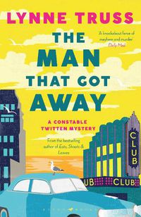 Cover image for The Man That Got Away: A Times Crime Novel of the Year for fans of The Thursday Murder Club