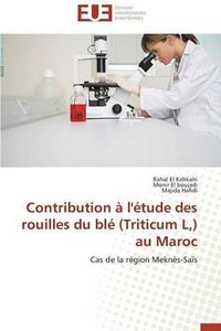 Cover image for Contribution   l' tude Des Rouilles Du Bl  (Triticum L, ) Au Maroc