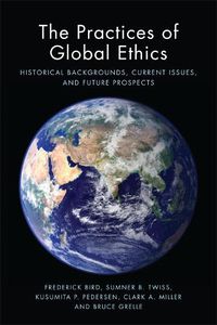 Cover image for The Practices of Global Ethics: Historical Backgrounds, Current Issues, and Future Prospects