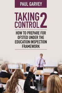 Cover image for Taking Control 2: How to prepare for Ofsted under the education inspection framework