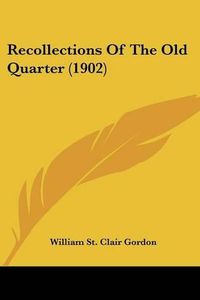 Cover image for Recollections of the Old Quarter (1902)