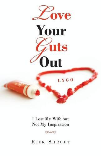 Cover image for Love Your Guts Out: I Lost My Wife but Not My Inspiration