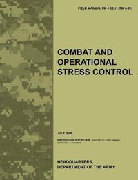 Cover image for Combat and Operational Stress Control: The Official U.S. Army Field Manual FM 4-02.51 (FM 8-51) (July 2006)