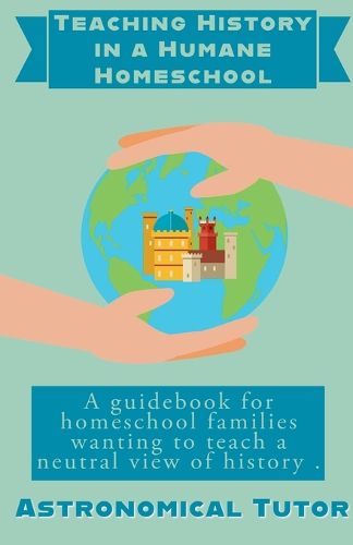 Cover image for Teaching History in a Humane Homeschool