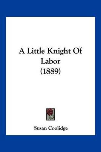 Cover image for A Little Knight of Labor (1889)