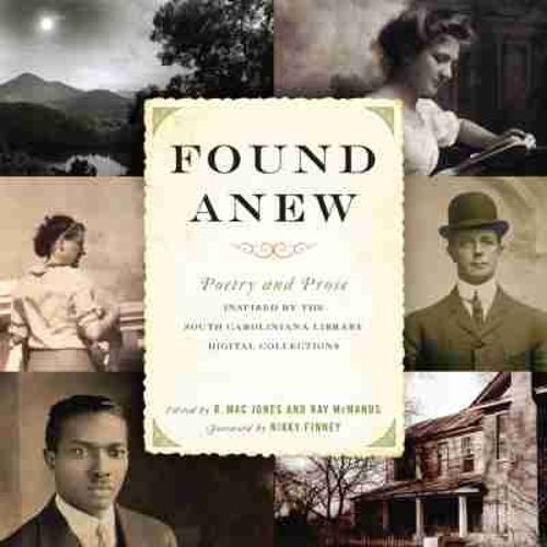 Cover image for Found Anew: Poetry and Prose Inspired by the South Caroliniana Library Digital Collections