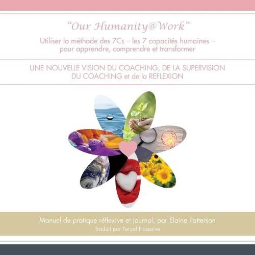 Cover image for Our Humanity@Work: Utiliser la methode des 7Cs - les 7 capacites humaines - pour apprendre, comprendre et transformer UNE NOUVELLE VISION DU COACHING, DE LA SUPERVISION DU COACHING et de la REFLEXION