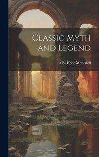 Cover image for Classic Myth and Legend