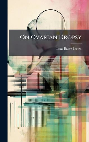 Cover image for On Ovarian Dropsy