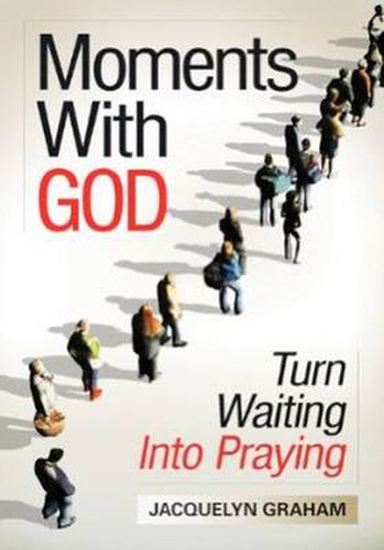 Cover image for Moments with God: Turn Waiting into Praying