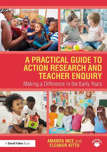 Cover image for A Practical Guide to Action Research and Teacher Enquiry: Making a Difference in the Early Years