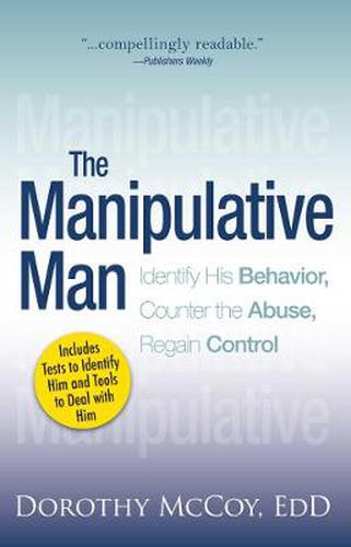 Cover image for The Manipulative Man: Identify His Behavior, Counter the Abuse, Regain Control