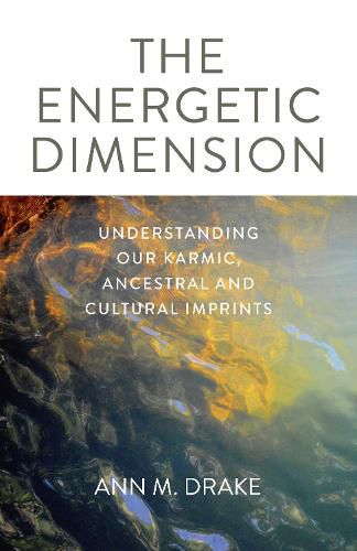 Energetic Dimension, The - Understanding Our Karmic, Ancestral and Cultural Imprints