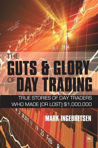 Cover image for The Guts and Glory of Day Trading: True Stories of Day Traders Who Made (or Lost) $1,000,000