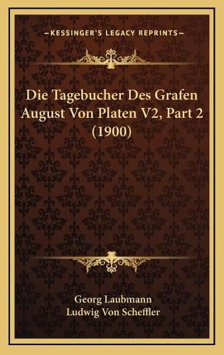 Cover image for Die Tagebucher Des Grafen August Von Platen V2, Part 2 (1900)