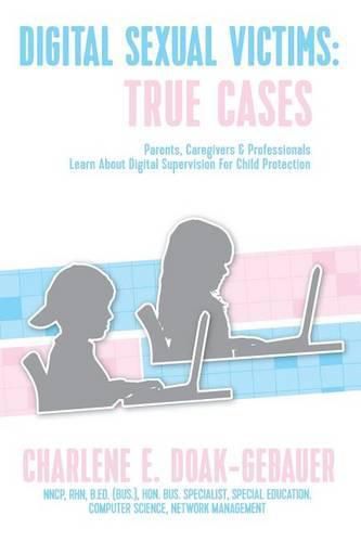 Cover image for Digital Sexual Victims: Parents, Caregivers and Professionals Learn about Digital Supervision for Child Protection