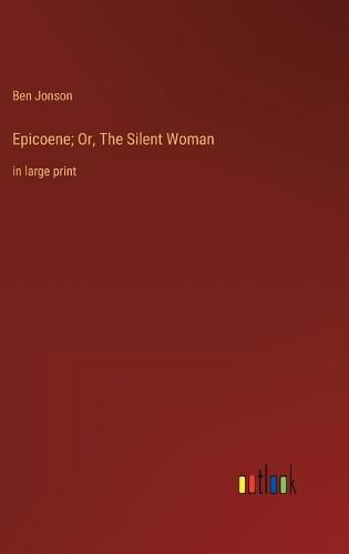 Cover image for Epicoene; Or, The Silent Woman