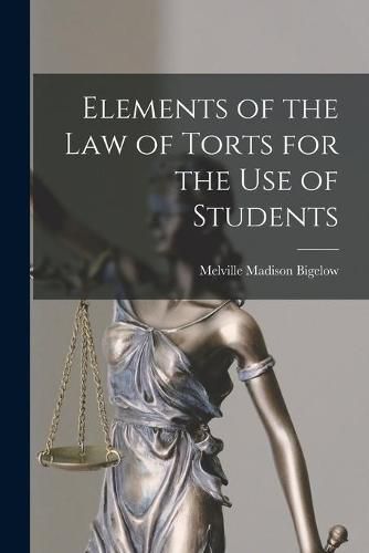 Cover image for Elements of the Law of Torts for the Use of Students