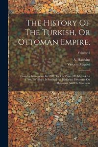 Cover image for The History Of The Turkish, Or Ottoman Empire,