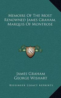 Cover image for Memoirs of the Most Renowned James Graham, Marquis of Montrose