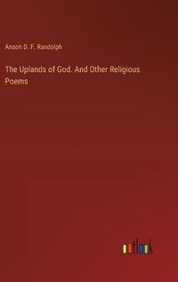 Cover image for The Uplands of God. And Other Religious Poems