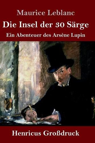 Cover image for Die Insel der 30 Sarge (Grossdruck): Ein Abenteuer des Arsene Lupin