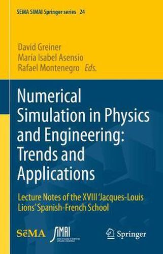 Numerical Simulation in Physics and Engineering: Trends and Applications: Lecture Notes of the XVIII 'Jacques-Louis Lions' Spanish-French School