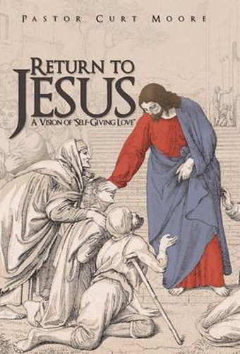 Cover image for Return To Jesus: A Vision of  Self-Giving Love